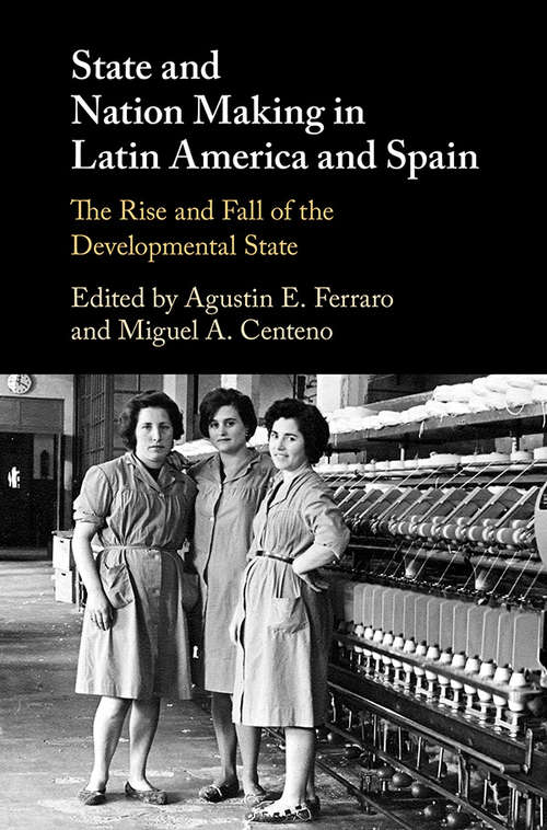 State and Nation Making in Latin America and Spain: The Rise and Fall of the Developmental State