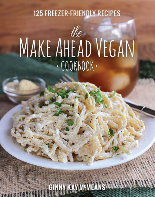 Book cover of The Make Ahead Vegan Cookbook: 125 Freezer-Friendly Recipes