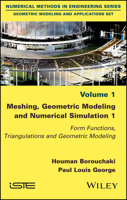 Meshing, Geometric Modeling and Numerical Simulation 1: Form Functions, Triangulations and Geometric Modeling