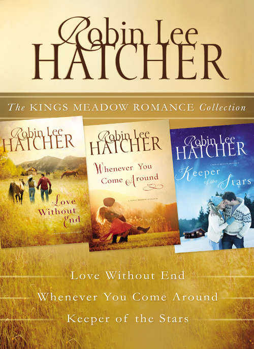 The Kings Meadow Romance Collection: Love without End, Whenever You Come Around, and Keeper of the Stars