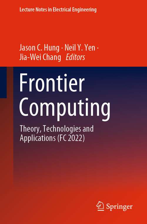 Book cover of Frontier Computing: Theory, Technologies and Applications (FC 2022) (1st ed. 2023) (Lecture Notes in Electrical Engineering #1031)