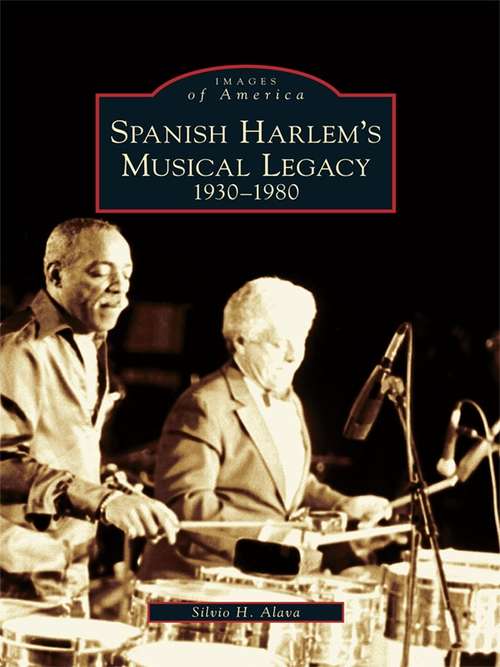 Book cover of Spanish Harlem's Musical Legacy: 1930-1980