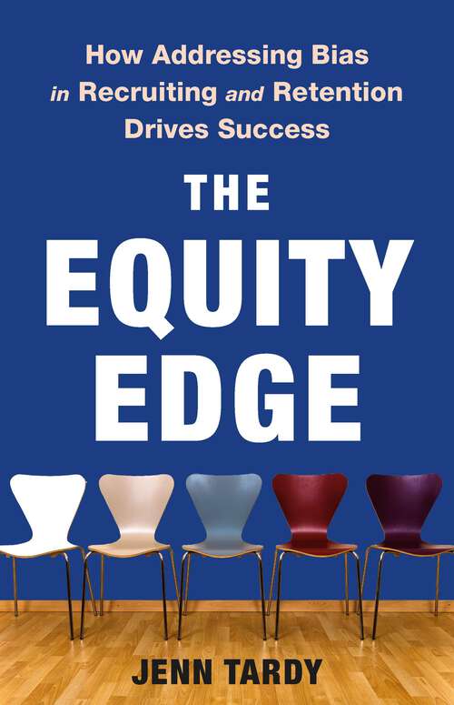 Book cover of The Equity Edge: How Addressing Bias in Recruiting and Retention Drives Success
