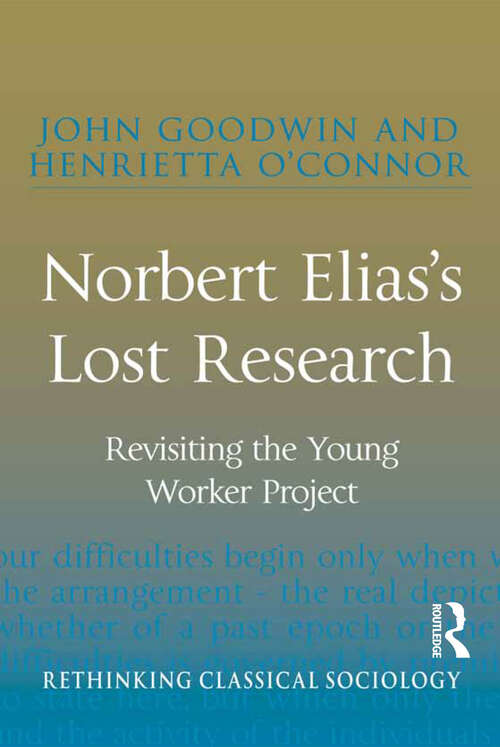 Norbert Elias's Lost Research: Revisiting the Young Worker Project (Rethinking Classical Sociology Ser.)