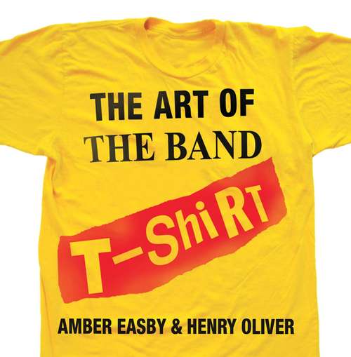Book cover of The Art of the Band T-Shirt