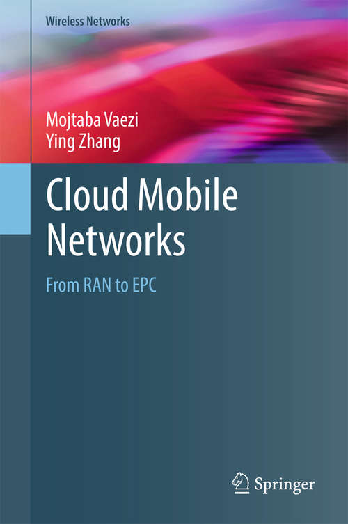 Cloud Mobile Networks: From RAN to EPC (Wireless Networks)