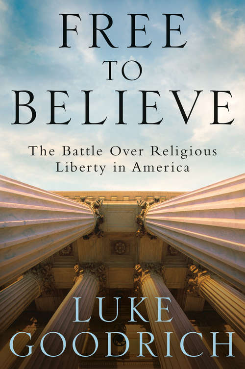 Book cover of Free to Believe: The Battle Over Religious Liberty in America
