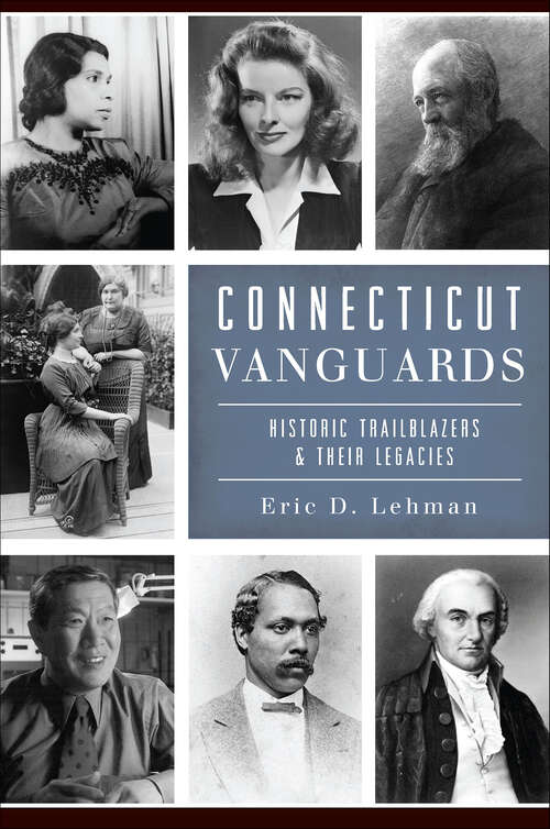 Book cover of Connecticut Vanguards: Historic Trailblazers & Their Legacies