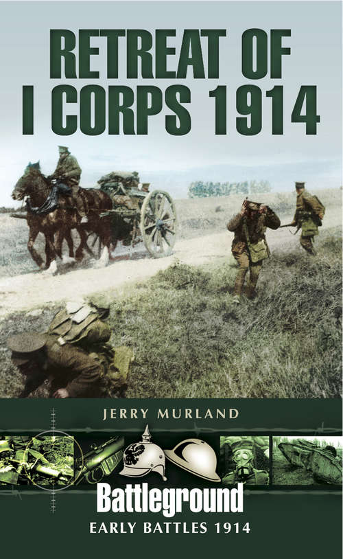 Book cover of Retreat of I Corps 1914: Early Battles 1914 (Battleground Ser.)
