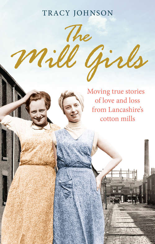 Book cover of The Mill Girls: Moving true stories of love and loss from inside Lancashire's cotton mills