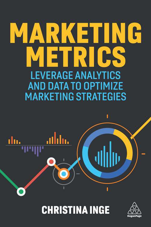 Book cover of Marketing Metrics: Leverage Analytics and Data to Optimize Marketing Strategies