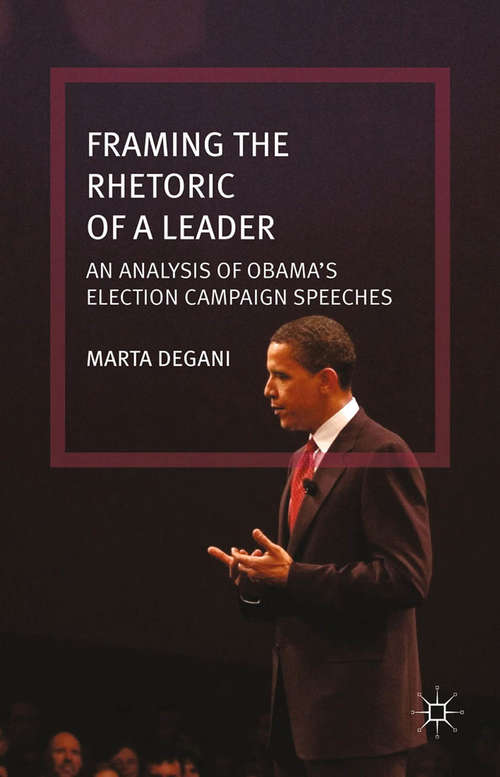 Book cover of Framing the Rhetoric of a Leader: An Analysis of Obama’s Election Campaign Speeches (2015)