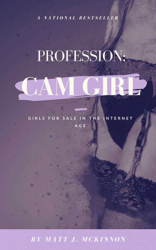 Book cover of Profession: Cam Girl - Girls for Sale in the Internet Age
