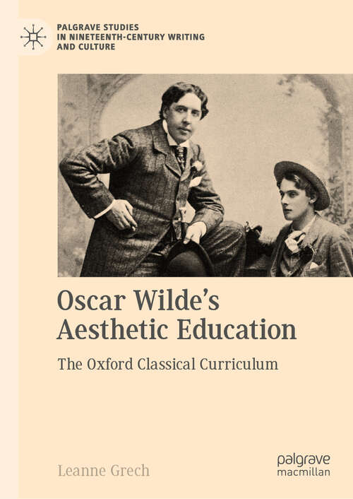 Book cover of Oscar Wilde's Aesthetic Education: The Oxford Classical Curriculum (1st ed. 2019) (Palgrave Studies in Nineteenth-Century Writing and Culture)