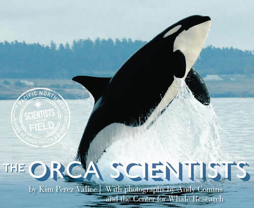 Book cover of The Orca Scientists (Scientists in the Field Series)
