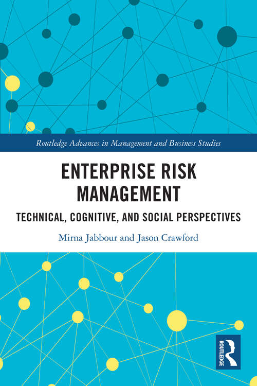 Book cover of Enterprise Risk Management: Technical, Cognitive, and Social Perspectives (Routledge Advances in Management and Business Studies)