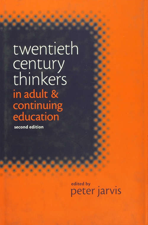 Twentieth Century Thinkers in Adult and Continuing Education (International Perspectives On Adult And Continuing Education Ser.)