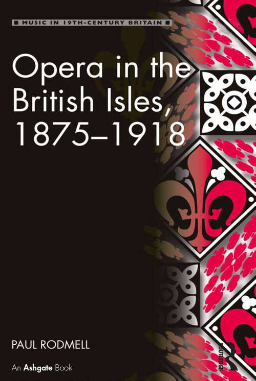Book cover of Opera in the British Isles, 1875-1918 (Music in Nineteenth-Century Britain)