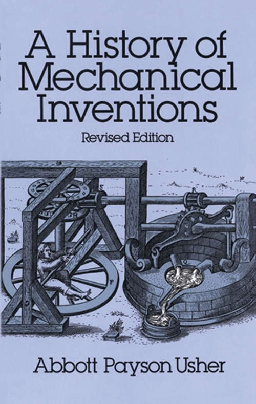 Book cover of A History of Mechanical Inventions: Revised Edition