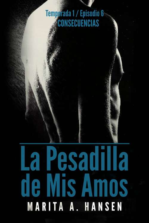 Book cover of La Pesadilla de Mis Amos - Temporada 1, Episodio 6 - Consecuencias