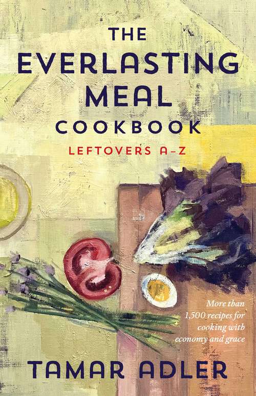 Book cover of The Everlasting Meal Cookbook: Leftovers A-Z