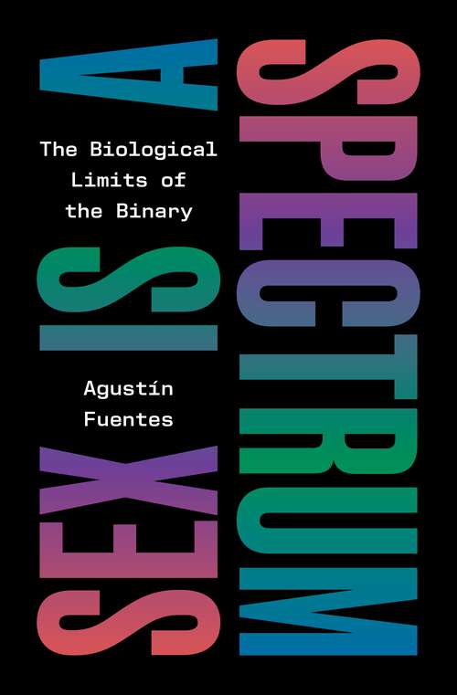 Book cover of Sex Is a Spectrum: The Biological Limits of the Binary