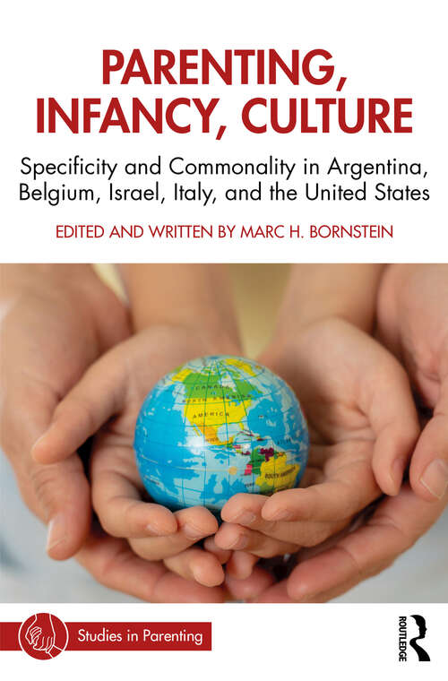 Parenting, Infancy, Culture: Specificity and Commonality in Argentina, Belgium, Israel, Italy, and the United States (Studies in Parenting Series)