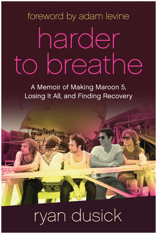 Book cover of Harder to Breathe: A Memoir of Making Maroon 5, Losing It All, and Finding Recovery