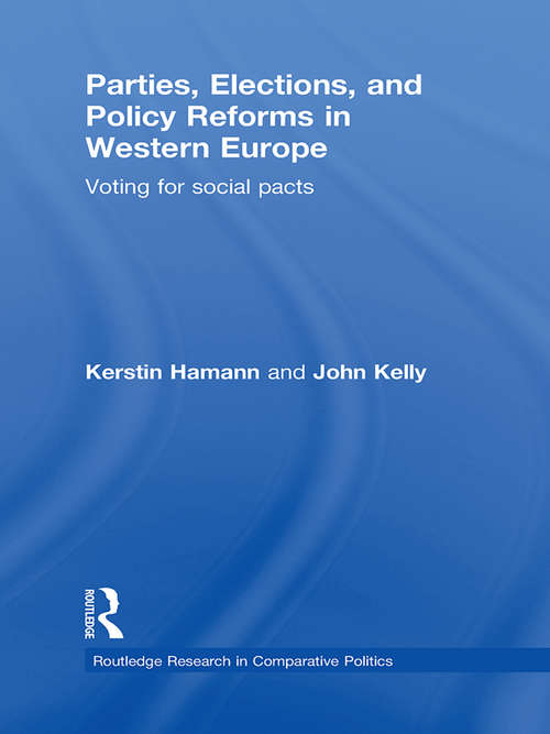 Parties, Elections, and Policy Reforms in Western Europe: Voting for Social Pacts (Routledge Research in Comparative Politics)