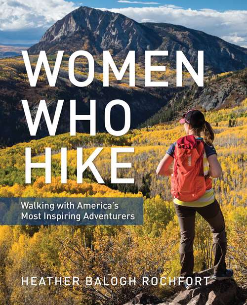 Book cover of Women Who Hike: Walking with America's Most Inspiring Adventurers