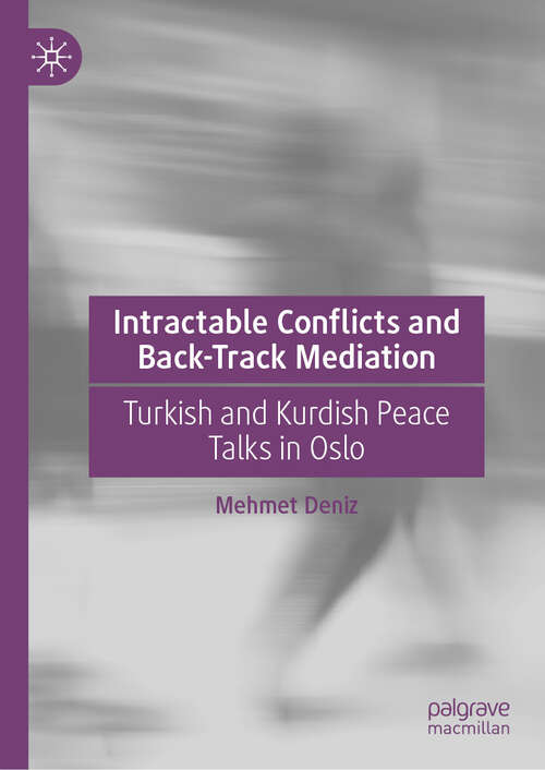 Book cover of Intractable Conflicts and Back-Track Mediation: Turkish and Kurdish Peace Talks in Oslo