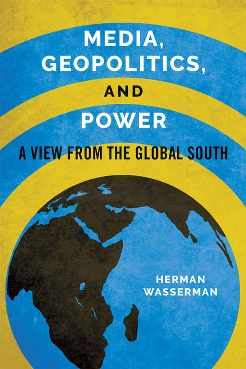 Book cover of Media, Geopolitics, and Power: A View from the Global South (Geopolitics of Information)