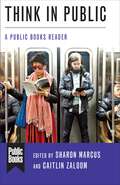 Think in Public: A Public Books Reader (Public Books Series)