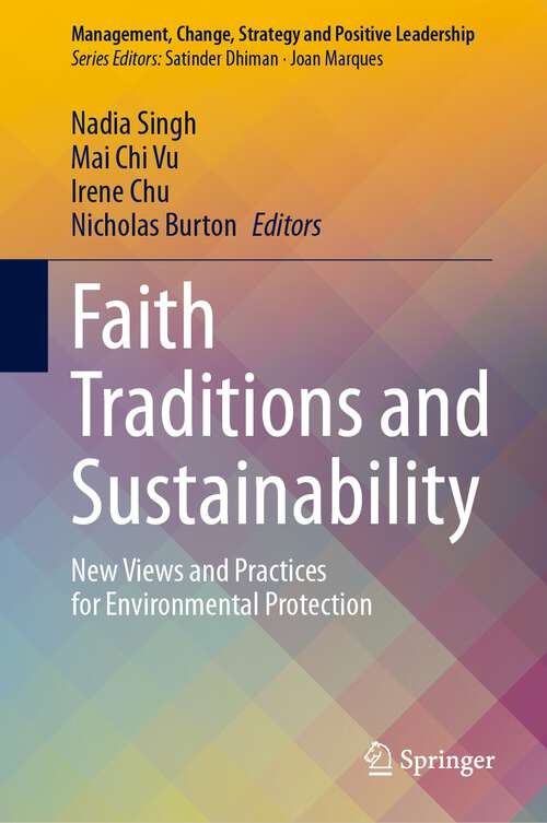 Book cover of Faith Traditions and Sustainability: New Views and Practices for Environmental Protection (1st ed. 2023) (Management, Change, Strategy and Positive Leadership)