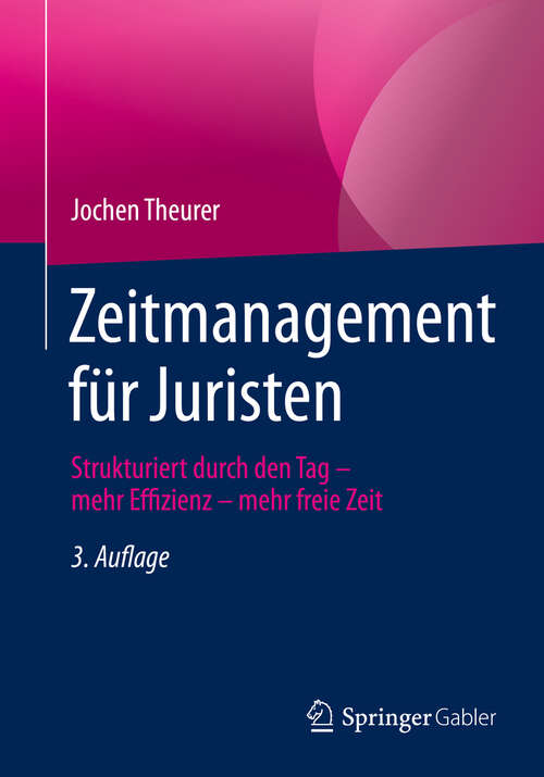 Book cover of Zeitmanagement für Juristen: Strukturiert durch den Tag - mehr Effizienz - mehr freie Zeit (3. Aufl. 2019)