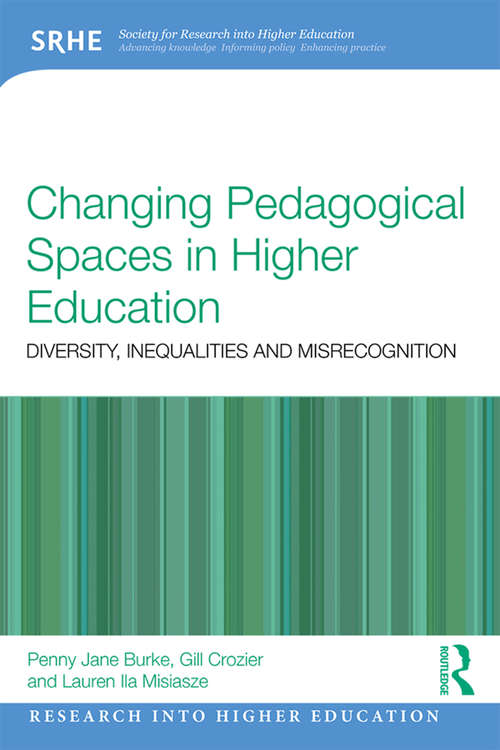 Changing Pedagogical Spaces in Higher Education: Diversity, inequalities and misrecognition (Research into Higher Education)