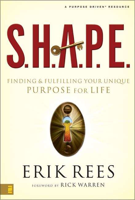 S. H. A. P. E.: Finding and Fulfilling Your Unique Purpose for Life