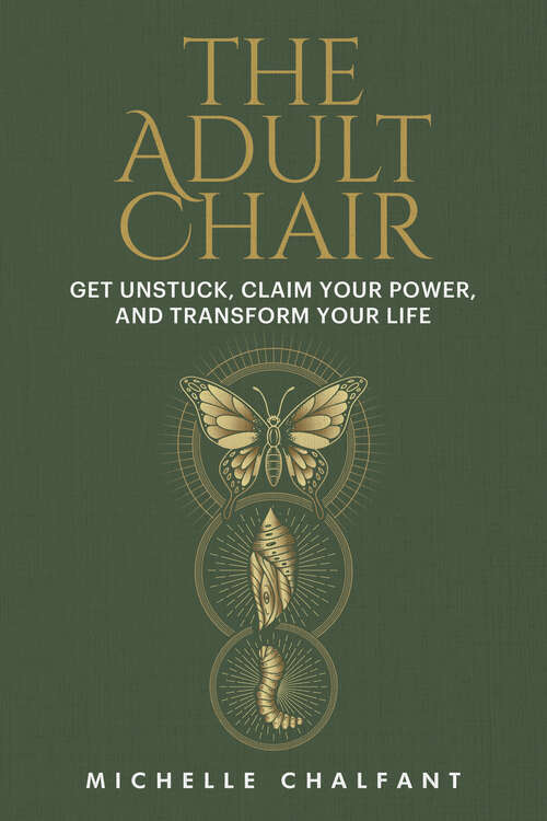Book cover of The Adult Chair: Get Unstuck, Claim Your Power, and Transform Your Life