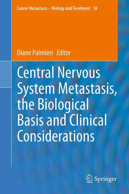 Book cover of Central Nervous System Metastasis, the Biological Basis and Clinical Considerations (Cancer Metastasis - Biology and Treatment #18)