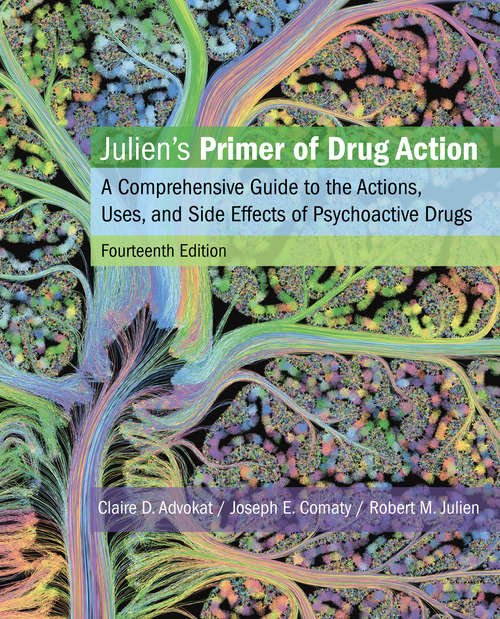 Book cover of Julien’s Primer of Drug Action: A Comprehensive Guide to the Actions, Uses, and Side Effects of Psychoactive Drugs (Fourteenth Edition) (14)