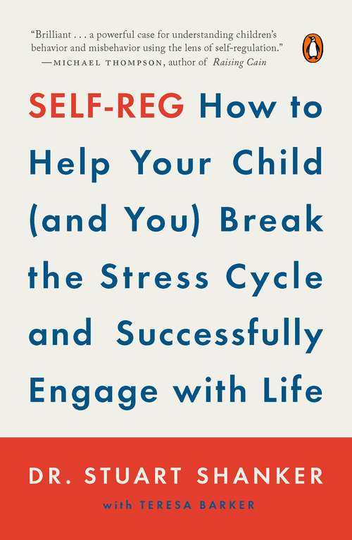 Book cover of Self-Reg: How to Help Your Child (and You) Break the Stress Cycle and Successfully Engage with Life