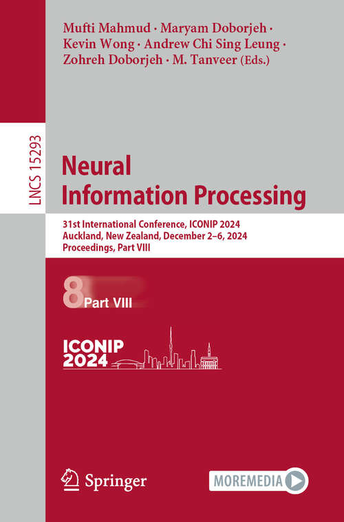 Book cover of Neural Information Processing: 31st International Conference, ICONIP 2024, Auckland, New Zealand, December 2–6, 2024, Proceedings, Part VIII (Lecture Notes in Computer Science #15293)