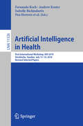 Artificial Intelligence in Health: First International Workshop, AIH 2018, Stockholm, Sweden, July 13-14, 2018, Revised Selected Papers (Lecture Notes in Computer Science #11326)