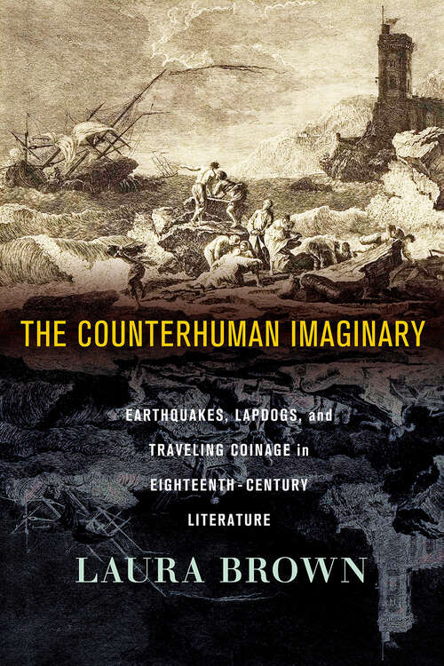Book cover of The Counterhuman Imaginary: Earthquakes, Lapdogs, and Traveling Coinage in Eighteenth-Century Literature