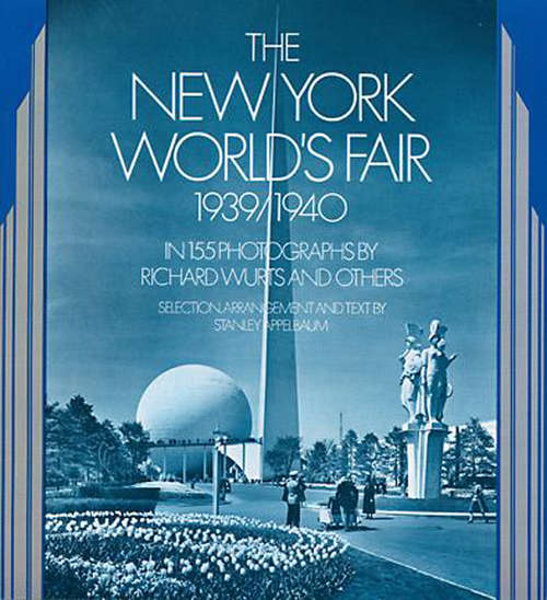 Book cover of The New York World's Fair, 1939/1940: in 155 Photographs by Richard Wurts and Others (New York City)