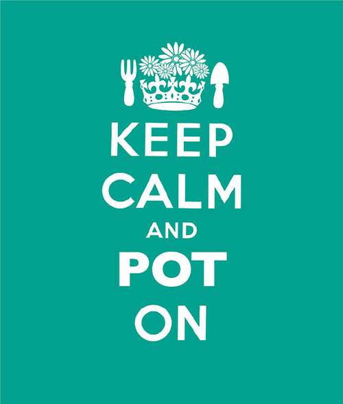 Book cover of Keep Calm and Pot On: Good Advice for Gardeners (Keep Calm)