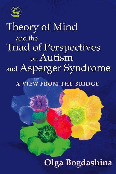 Theory of Mind and the Triad of Perspectives on Autism and Asperger Syndrome: A View from the Bridge