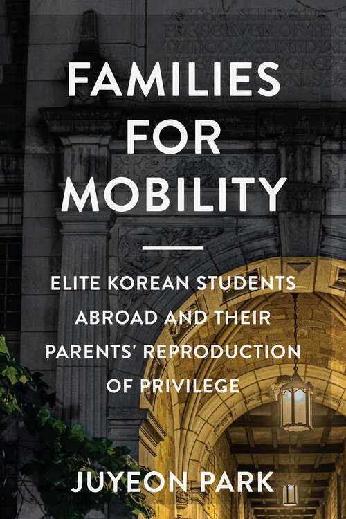 Book cover of Families for Mobility: Elite Korean Students Abroad and Their Parents' Reproduction of Privilege (Families in Focus)