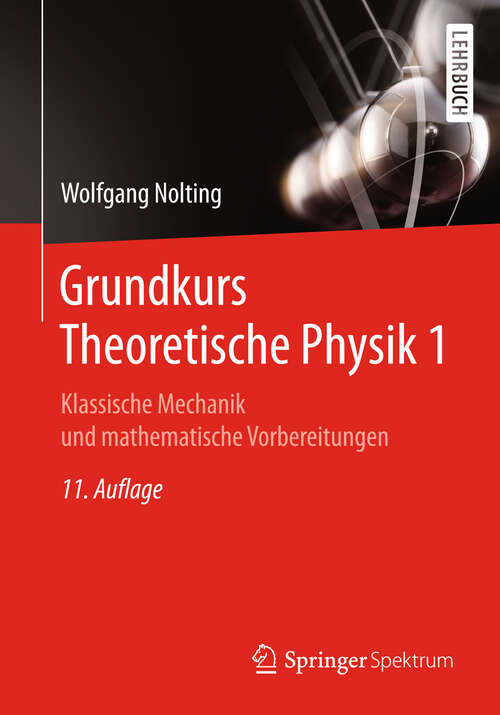 Book cover of Grundkurs Theoretische Physik 1: Klassische Mechanik (11. Aufl. 2018) (Springer-Lehrbuch)