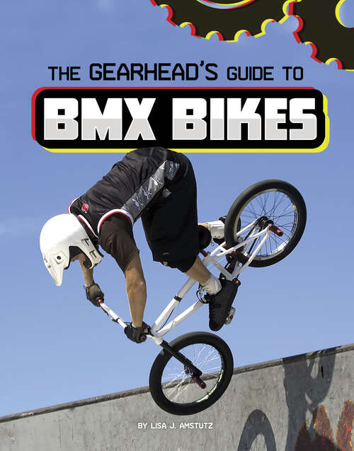 Book cover of The Gearhead's Guide to BMX Bikes (Gearhead Guides)